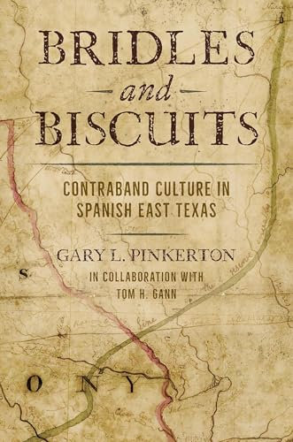 Bridles and Biscuits: Contraband Culture in Spanish East Texas (Red River Books, sponsored by Texas A&M University-Texarkana)