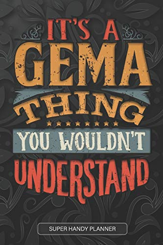 It's A Gema Thing You Wouldn't Understand: Gema Name Planner With Notebook Journal Calendar Personal Goals Password Manager & Much More, Perfect Gift For Gema