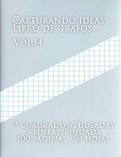 Capturando ideas Libro de grafos Vol.14, 9 cuadrados/pulgadas,3 líneas/Pulgada,100 paginas,50 hojas: (Grande, 8.5 x 11) Papel cuadriculado con tres ... de tamaño carta tiene tres líneas