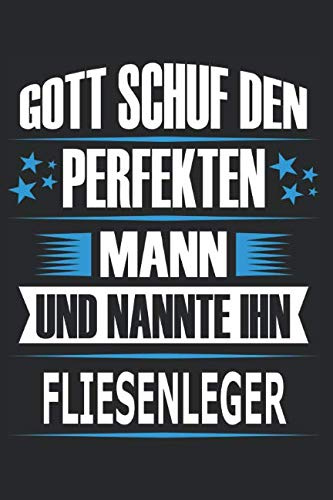 Gott schuf den perfekten Mann und nannte ihn Fliesenleger: Notizblock, Notizbuch, Fliesenleger Geschenk Buch