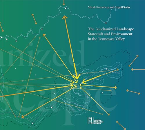 The Mechanized Landscape: Statecraft and Environment in the Tennessee Valley