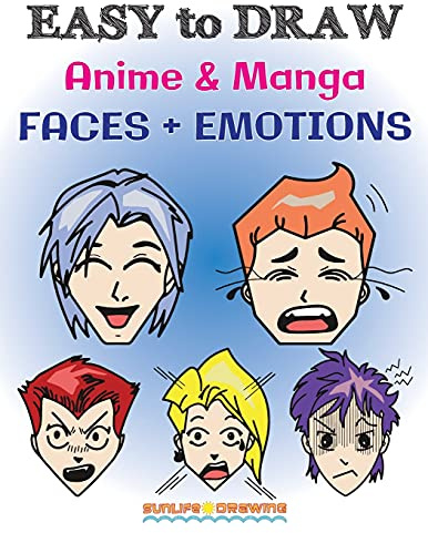 EASY to DRAW Anime & Manga FACES + EMOTIONS: Step by Step Guide How to Draw 28 Emotions on Different Faces (How To Draw Books, Band 4)