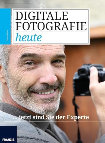 Digitale Fotografie heute: … jetzt sind Sie der Experte