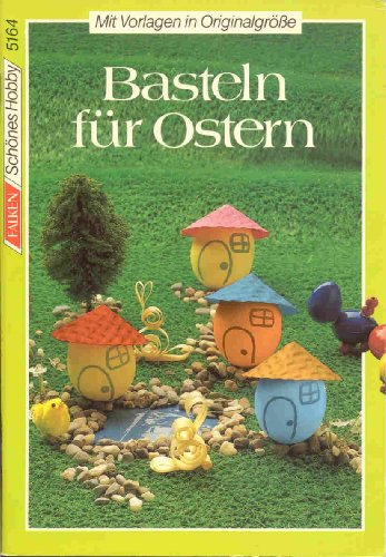 Basteln für Ostern. Mit Vorlagen in Orginalgröße. ( Schönes Hobby).