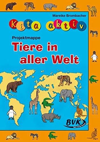 Kita aktiv Projektmappe Tiere in aller Welt (Kita aktiv: Differenziertes Material für den Kindergarten)