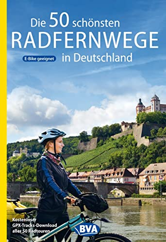 Die 50 schönsten Radfernwege in Deutschland: 50 tolle Touren auf Deutschlands schönsten Fahrradtouren, Kostenloser GPX-Tracks-Download aller 50 ... Radtouren und Radfernwege in Deutschland)