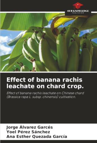 Effect of banana rachis leachate on chard crop.: Effect of banana rachis leachate on Chinese chard (Brassica rapa L. subsp. chinensis) cultivation.