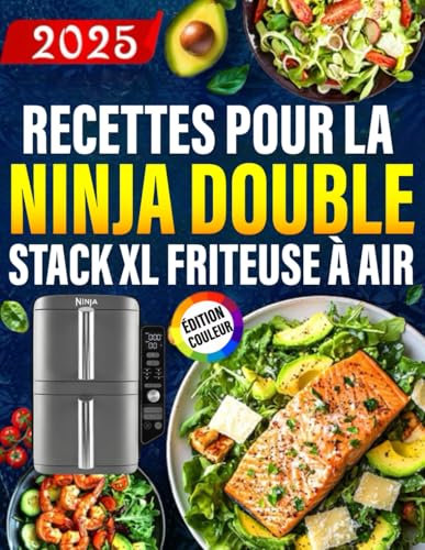 Livre de Ninja Double Stack XL Friteuse À Air - ÉDITION COULEUR: 120 Plats Délicieuses pour la friteuse à air Philips. Avec des conseils et astuces, ainsi que des photos en couleur