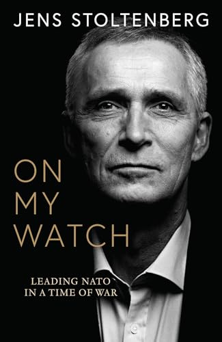 On My Watch: Leading NATO in a Time of War