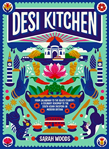 Desi Kitchen: From Jalandhar to the Black Country: a Culinary Roadmap to the South Asian Diaspora in Modern Britain