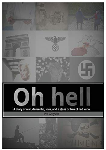 Oh Hell A diary of war, dementia, love, and a glass or two of red wine.