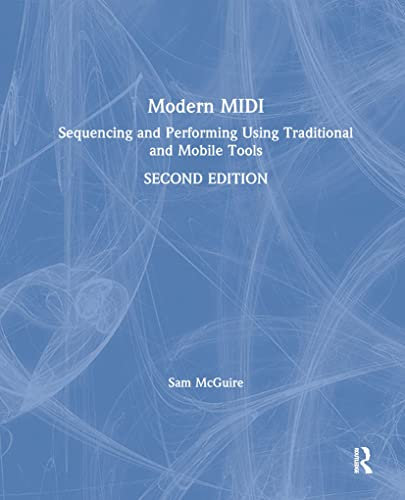 Modern MIDI: Sequencing and Performing Using Traditional and Mobile Tools