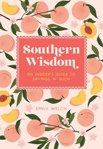 Southern Wisdom: An Insider’s Guide to Sayings ’n’ Such