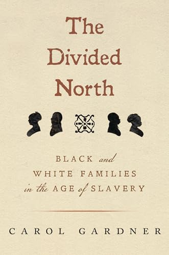 The Divided North: Black and White Families in the Age of Slavery (Black New England)