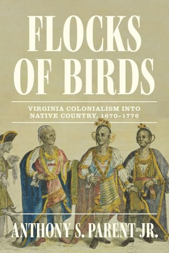 Flocks of Birds: Virginia Colonialism into Native Country, 1670–1776