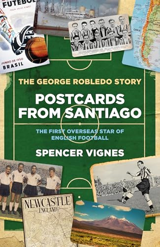 Postcards from Santiago: The George Robledo Story – The First Overseas Star of English Football