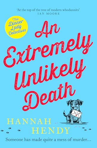 An Extremely Unlikely Death: At the top of the tree of modern whodunnits' Ian Moore (Dinner Lady Detectives, 6)