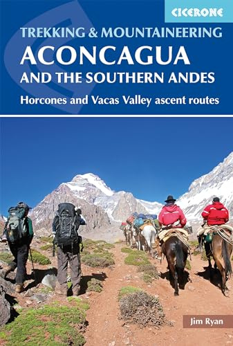 Trekking Aconcagua and the Southern Andes: Horcones and Vacas Valley Ascent Routes (Cicerone Trekking & Mountaineering)