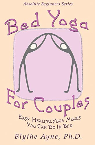 Bed Yoga for Couples: Easy, Healing, Yoga Moves You Can Do in Bed (Absolute Beginner Series, Band 3)