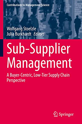 Sub-Supplier Management: A Buyer-Centric, Low-Tier Supply Chain Perspective (Contributions to Management Science)