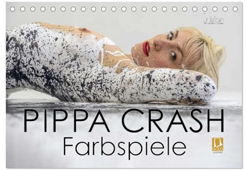 PIPPA CRASH - Farbspiele (Tischkalender 2026 DIN A5 quer), CALVENDO Monatskalender: Pippa, Intensiv bunt porentief bespritzt (CALVENDO Erotik)