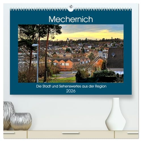Mechernich - Die Stadt und Sehenswertes aus der Region (hochwertiger Premium Wandkalender 2026 DIN A2 quer), Kunstdruck in Hochglanz: Ein kleines Städtchen in der Nordeifel (CALVENDO Orte)