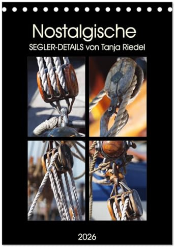 Nostalgische Segler-Details (Tischkalender 2026 DIN A5 hoch), CALVENDO Monatskalender: Calvendo Gold- Edition, altes Handwerk - auf alten ... oder auch das Segel. (CALVENDO Technologie)