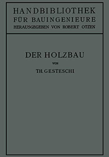 Der Holzbau: Grundlagen der Berechnung und Ausbildung von Holzkonstruktionen des Hoch- und Ingenieurbaues (Handbibliothek für Bauingenieure, 4/2)