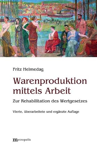 Warenproduktion mittels Arbeit: Zur Rehabilitation des Wertgesetzes