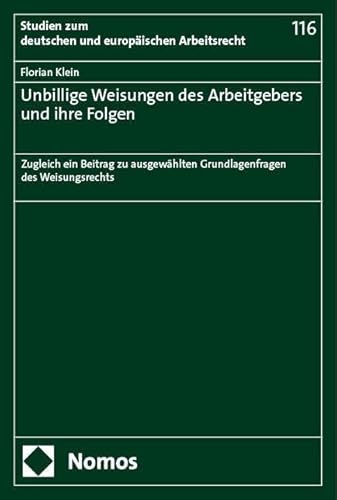 Unbillige Weisungen des Arbeitgebers und ihre Folgen: Zugleich ein Beitrag zu ausgewählten Grundlagenfragen des Weisungsrechts (Studien zum deutschen und europäischen Arbeitsrecht)