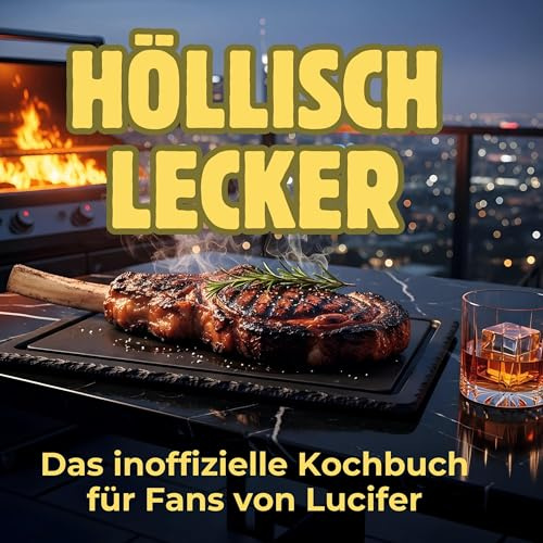 Höllisch lecker: Das inoffizielle Kochbuch für Fans von Lucifer