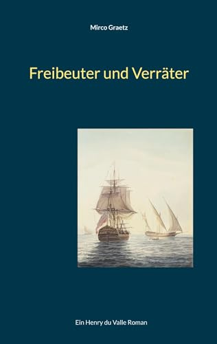 Freibeuter und Verräter: Ein Henry du Valle Roman (Henry du Valle-Reihe)