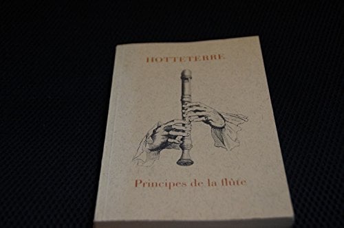 Principes de la flûte traversière ou flûte dAllemagne, de la flûte à bec ou flûte douce, et du haut-bois (Documenta musicologica. Reihe 1, Druckschriften-Faksimiles)