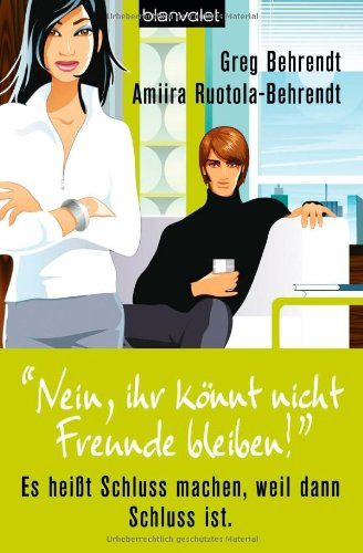 Nein, ihr könnt nicht Freunde bleiben!: Es heißt Schluss machen, weil dann Schluss ist.