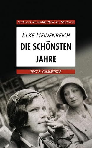 Buchners Schulbibliothek der Moderne / Text & Kommentar: Buchners Schulbibliothek der Moderne / Heidenreich, Die schönsten Jahre: Text & Kommentar