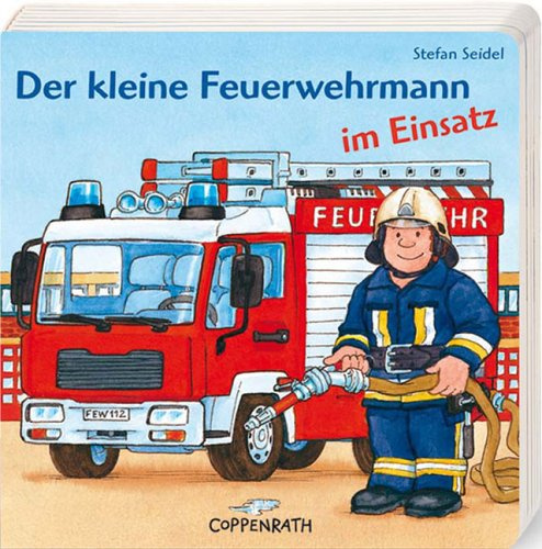 Der kleine Feuerwehrmann im Einsatz (Bücher für die Kleinsten)