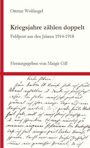 Kriegsjahre zählen doppelt: Feldpost aus den Jahren 1914 - 1918