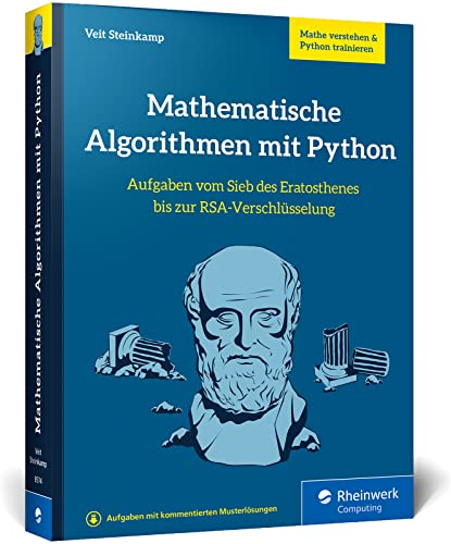 Mathematische Algorithmen mit Python: Aufgaben vom Sieb des Eratosthenes bis zur RSA-Verschlüsselung