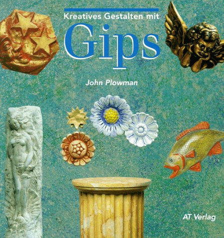 Kreatives Gestalten mit Gips (Werken und Freizeit)