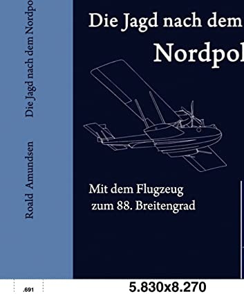 Die Jagd nach dem Nordpol: Mit dem Flugzeug zum 88. Breitengrad