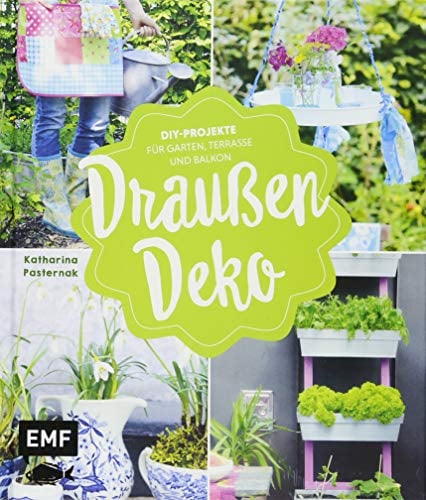 Draußen-Deko: DIY-Projekte für Garten, Terrasse und Balkon