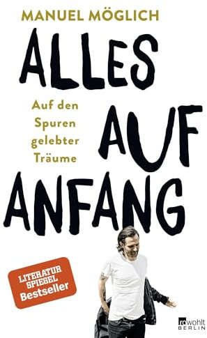 Alles auf Anfang: Auf den Spuren gelebter Träume
