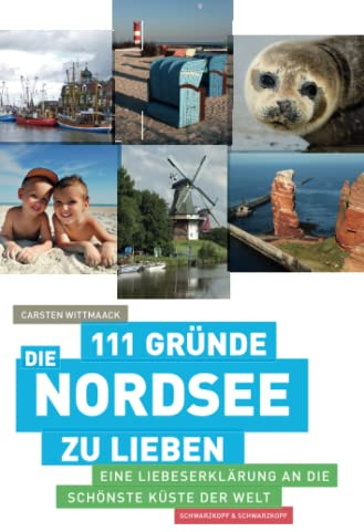 111 Gründe, die Nordsee zu lieben: Eine Liebeserklärung an die schönste Küste der Welt
