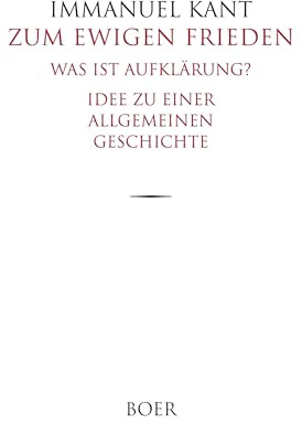 Zum ewigen Frieden: Was ist Aufklärung? - Idee zu einer allgemeinen Geschichte