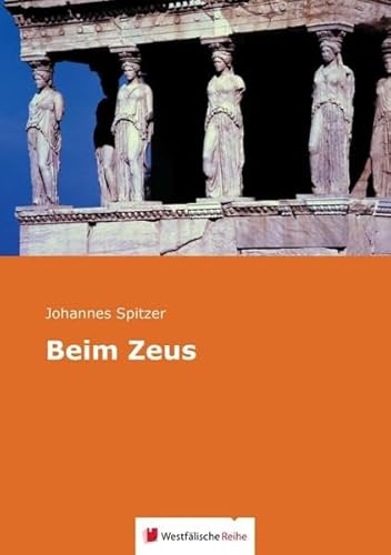 Beim Zeus: Alte griechische Sagen, neu erzählt für aufgeklärte, sittlich gefestigte Kinder