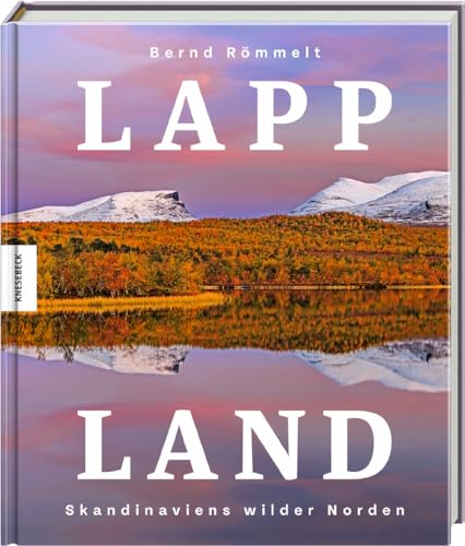 Lappland: Skandinaviens wilder Norden