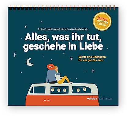 Alles, was ihr tut, geschehe in Liebe - Tischkalender: Der Monatskalender zur Jahreslosung 2024. Kurzgeschichten, Gedanken, Gebete. Christlicher Kalender zum Aufstellen mit Spiralbindung.