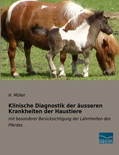 Klinische Diagnostik der äusseren Krankheiten der Haustiere: mit besonderer Berücksichtigung der Lahmheiten des Pferdes