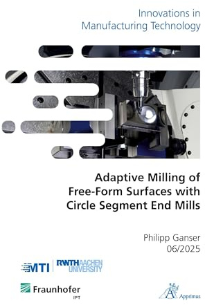 Adaptive Milling of Free-Form Surfaces with Circle Segment End Mills: DE (Innovations in Manufacturing Technology)