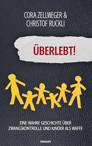 Überlebt!: Eine wahre Geschichte über Zwangskontrolle und Kinder als Waffe